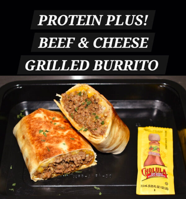 PROTEIN PLUS!  BEEF & CHEESE GRILLED BURRITO