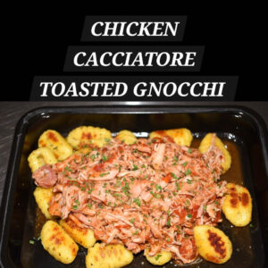 CHICKEN CACCIATORE TOASTED GNOCCHI