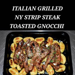 ITALIAN GRILLED NY STRIP STEAK TOASTE GNOCCHI
