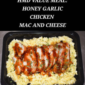 HMD VALUE MEAL: HONEY GARLIC CHICKEN MAC AND CHEESE - NOT ELEGIBLE FOR DISCOUNTS