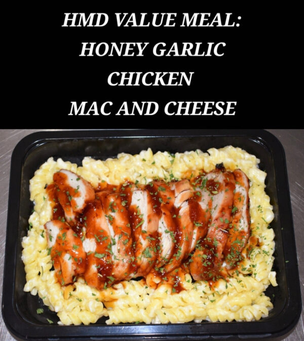 HMD VALUE MEAL: HONEY GARLIC CHICKEN MAC AND CHEESE - NOT ELEGIBLE FOR DISCOUNTS