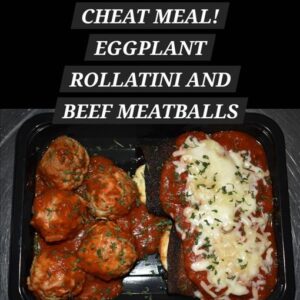 CHEAT MEAL! EGGPLANT ROLLATINI AND BEEF MEATBALLS