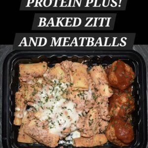 PROTEIN PLUS! BAKED ZITI AND MEATBALLS